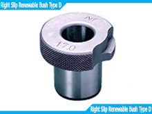 Right Slip Renewable Bush Type D